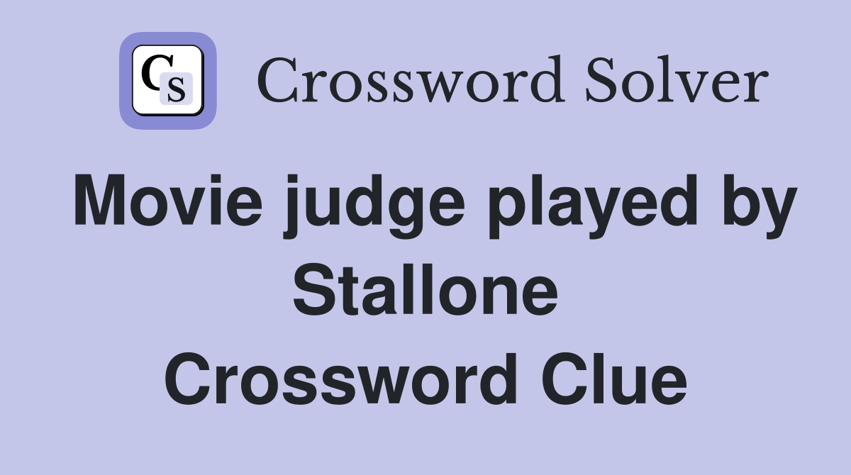 Movie judge played by Stallone Crossword Clue