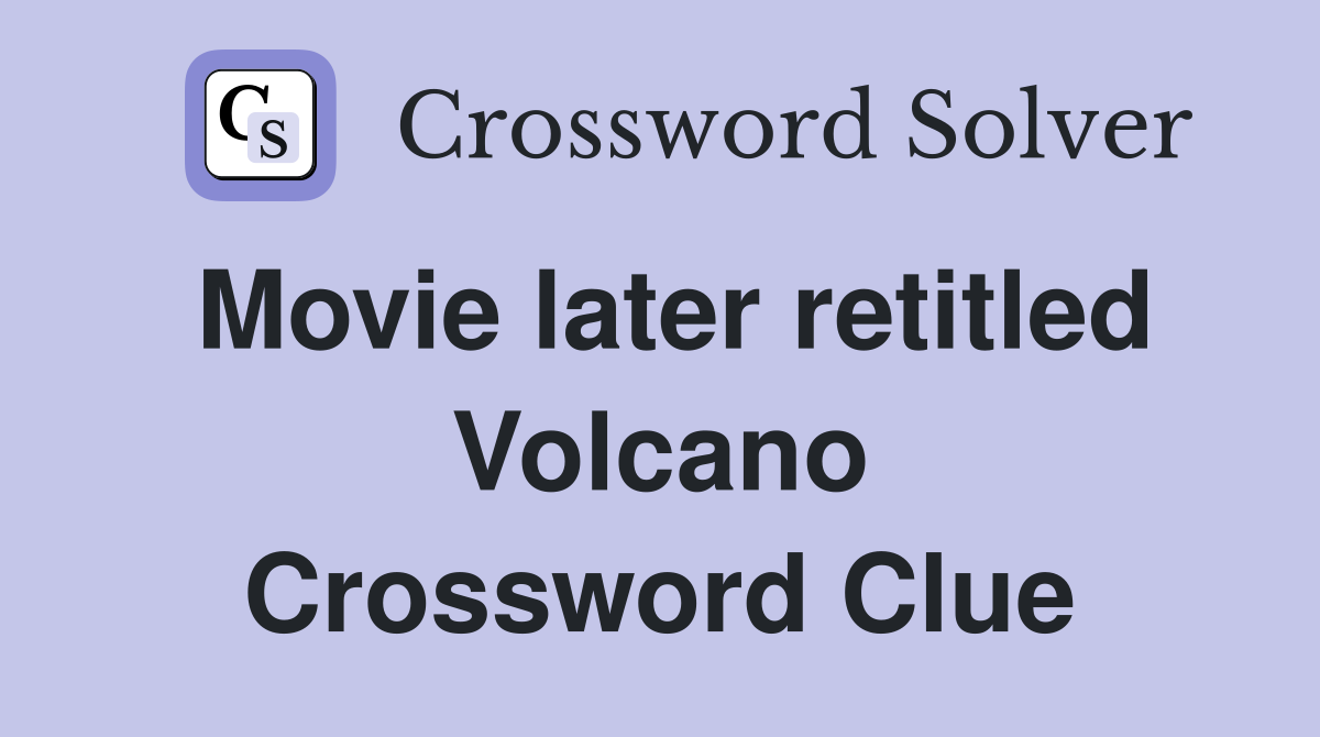 Movie later retitled Volcano Crossword Clue