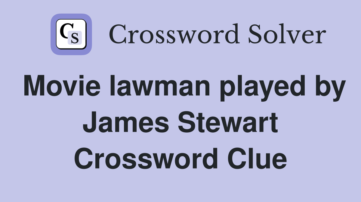 Movie lawman played by James Stewart Crossword Clue