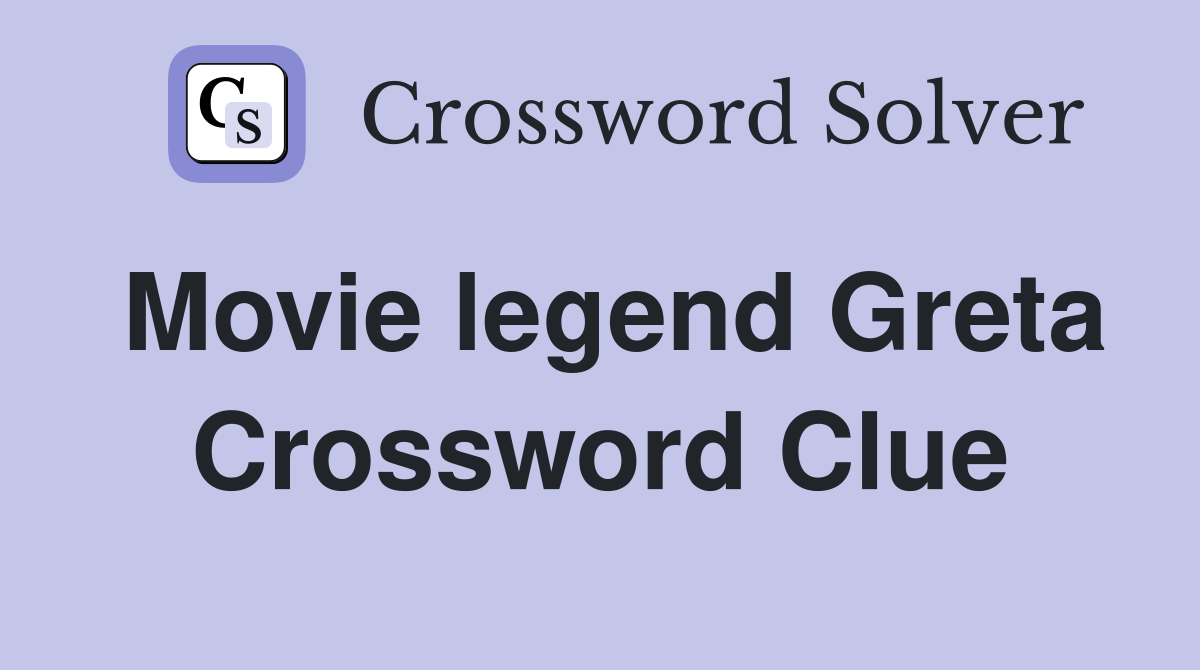 Movie legend Greta Crossword Clue