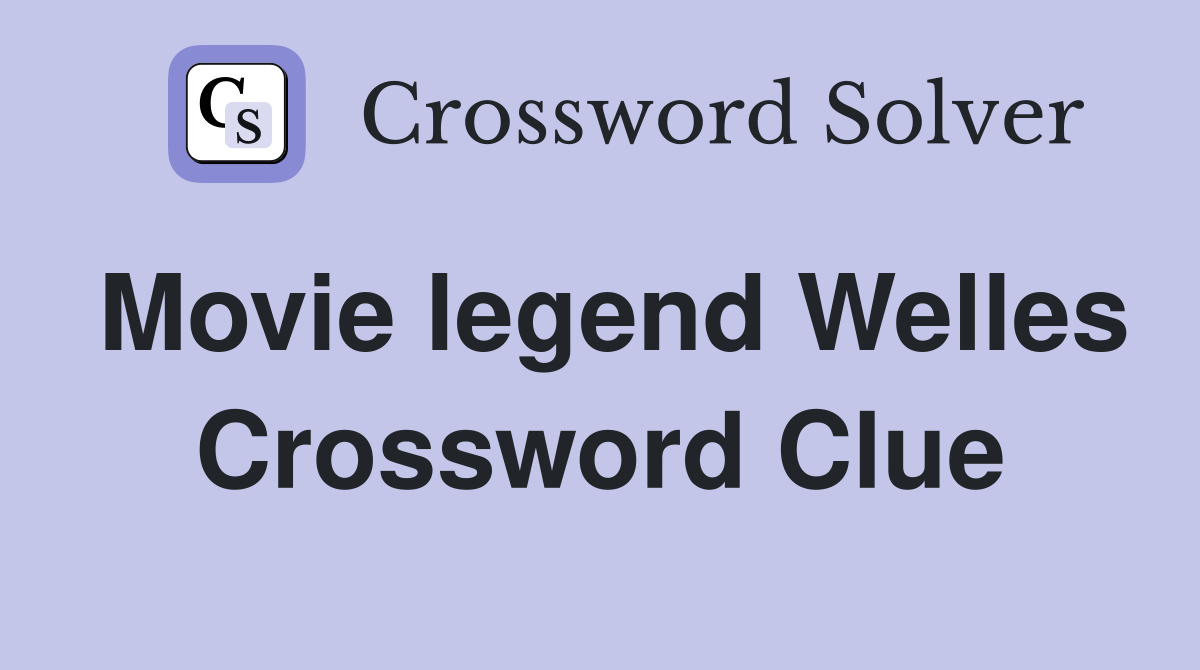 Movie legend Welles Crossword Clue