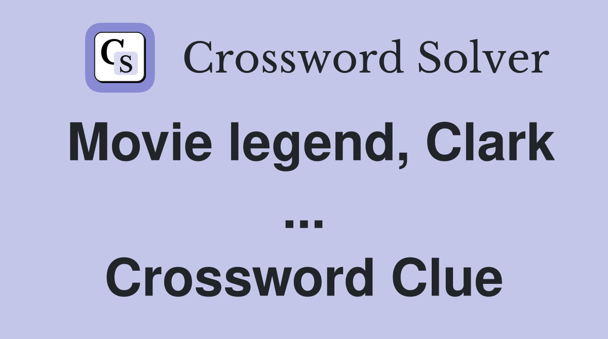 Movie legend, Clark ... Crossword Clue