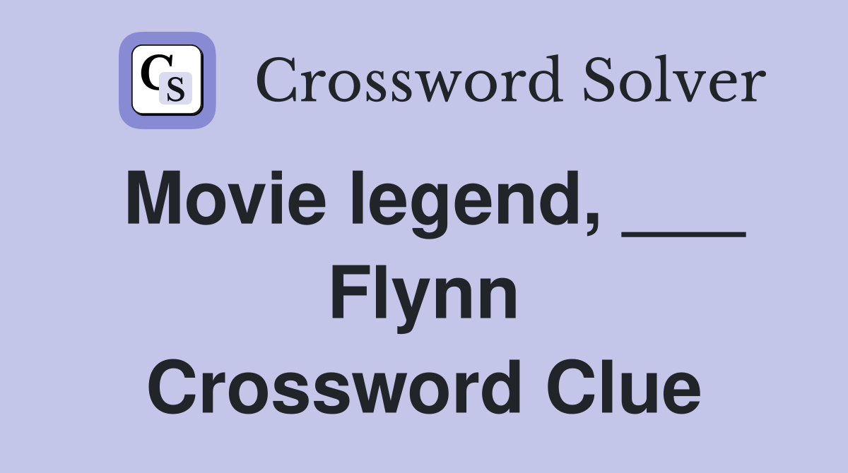 Movie legend, ___ Flynn Crossword Clue