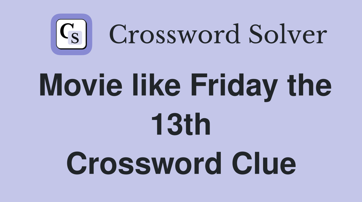 Movie like Friday the 13th Crossword Clue