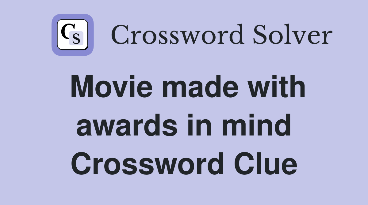 Movie made with awards in mind Crossword Clue