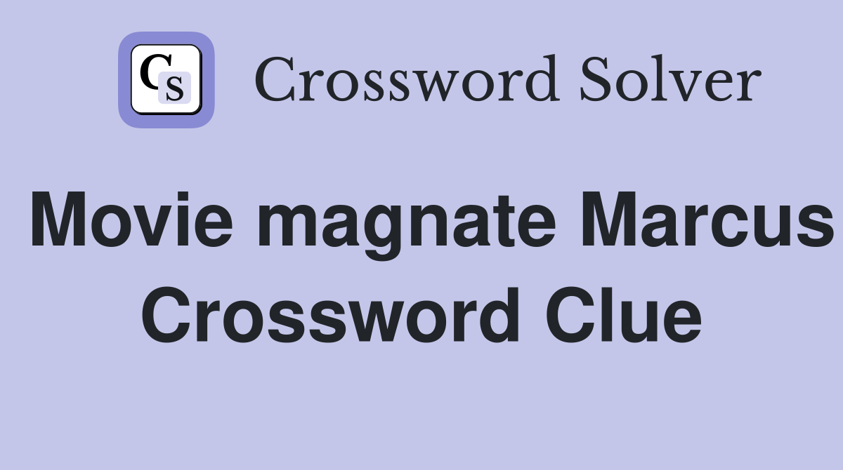 Movie magnate Marcus Crossword Clue