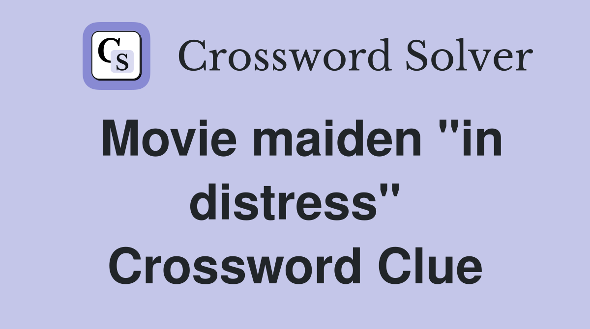 Movie maiden "in distress" Crossword Clue
