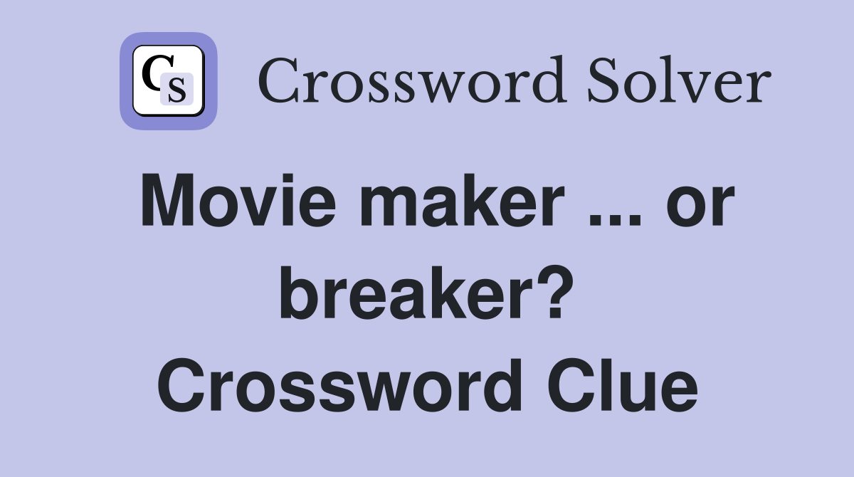 Movie maker ... or breaker? Crossword Clue
