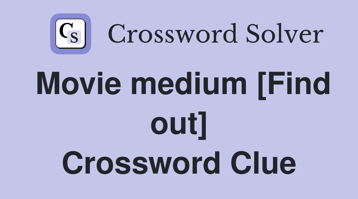 Movie medium [Find out] Crossword Clue