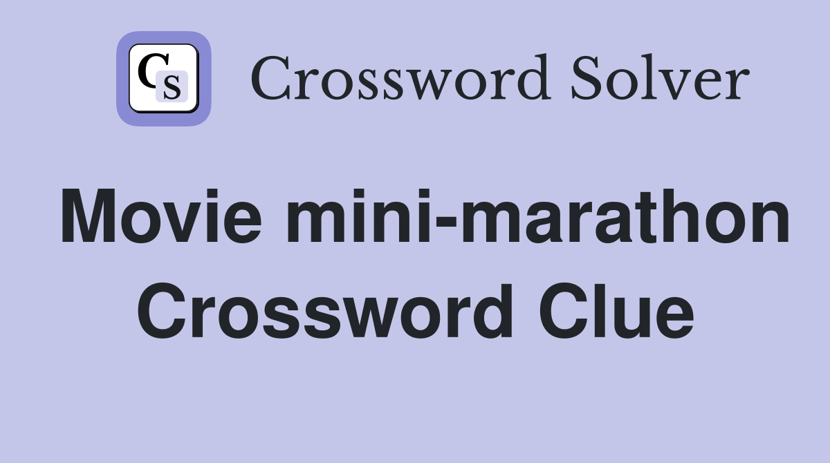Movie mini-marathon Crossword Clue