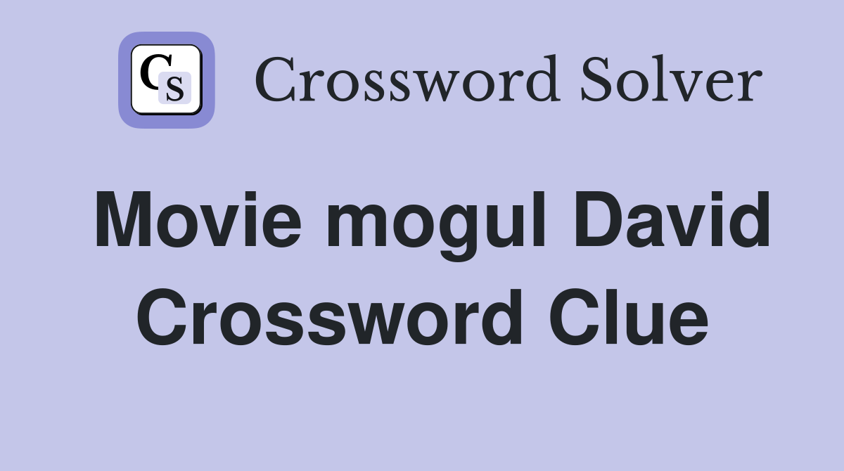 Movie mogul David Crossword Clue