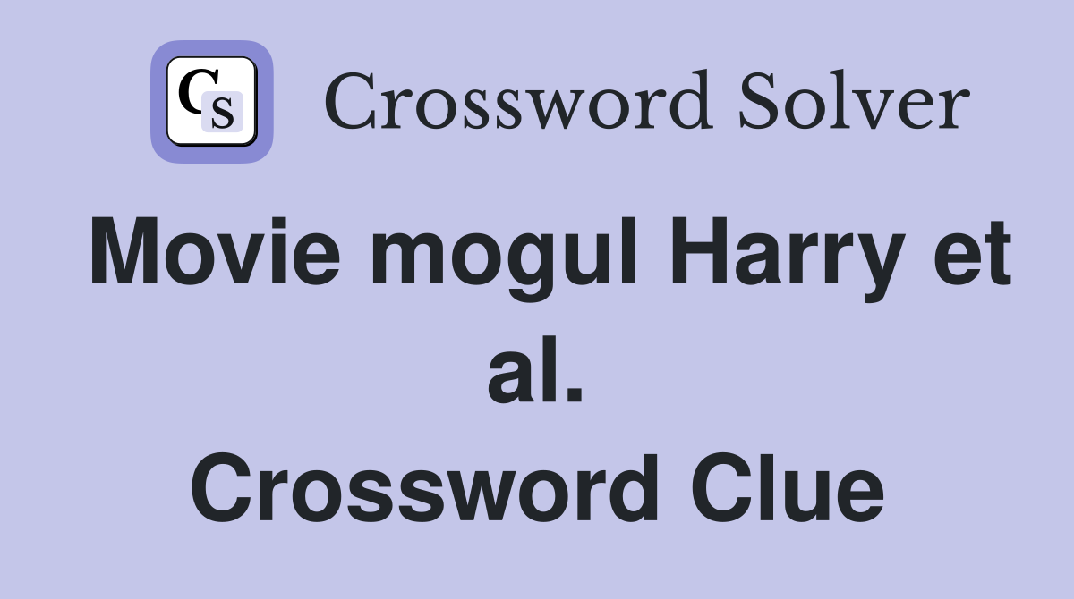 Movie mogul Harry et al. Crossword Clue