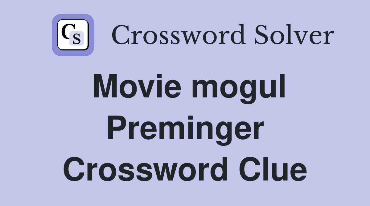 Movie mogul Preminger Crossword Clue