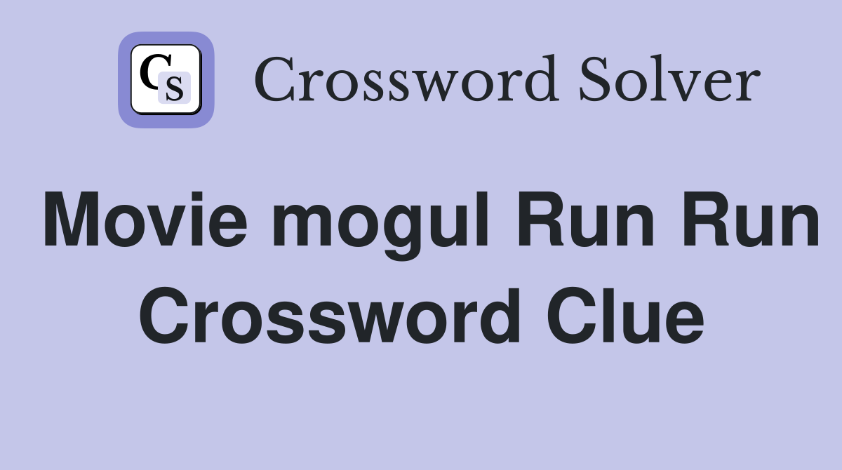 Movie mogul Run Run Crossword Clue