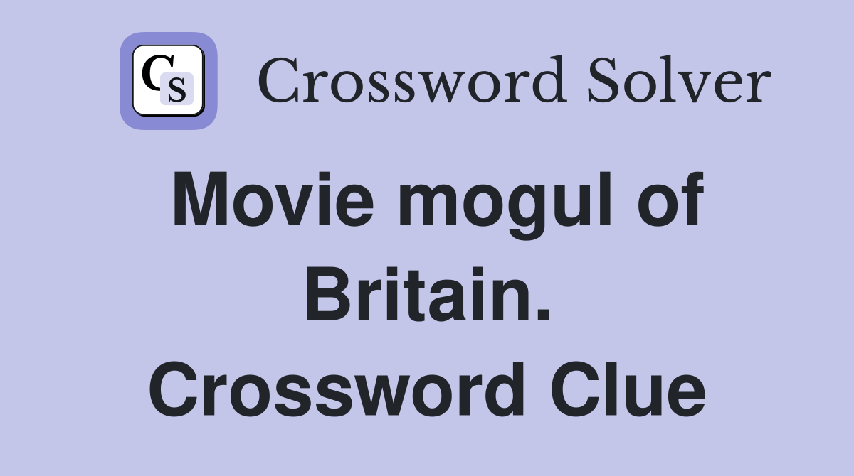 Movie mogul of Britain. Crossword Clue