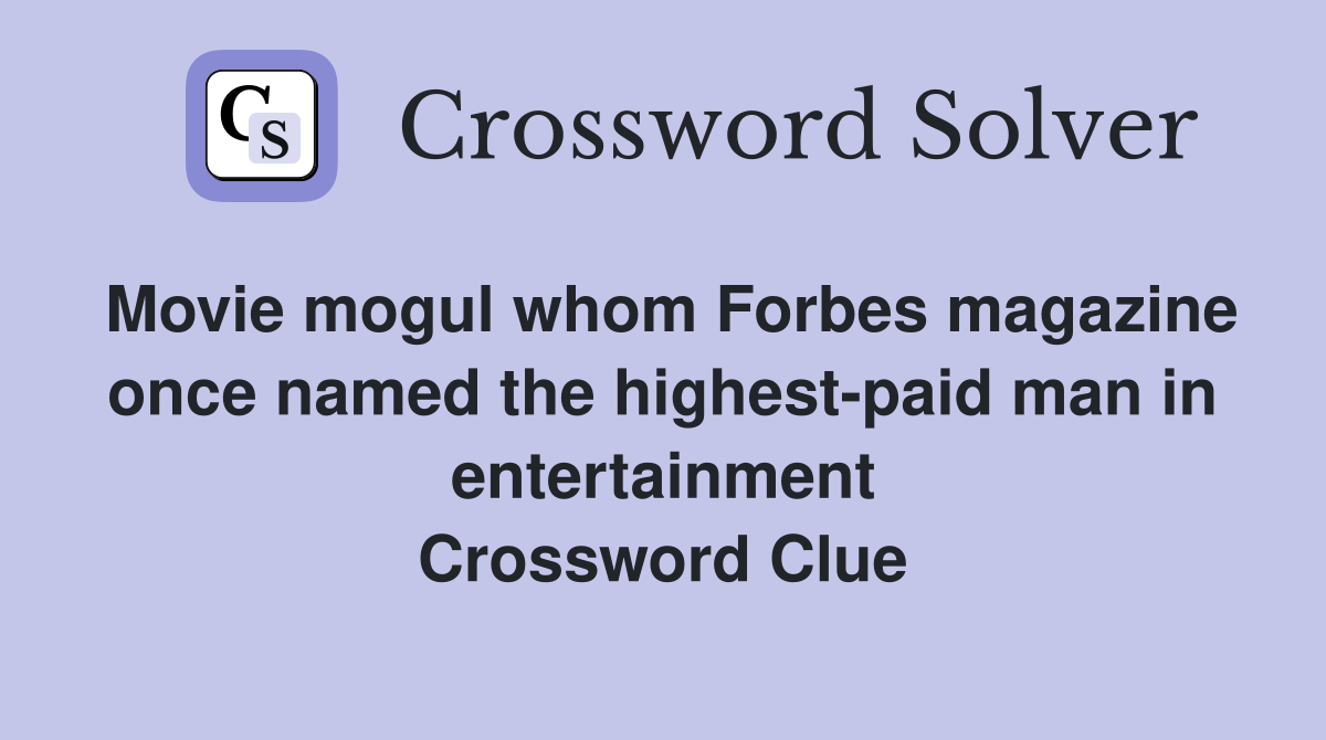 Movie mogul whom Forbes magazine once named the highest-paid man in entertainment Crossword Clue