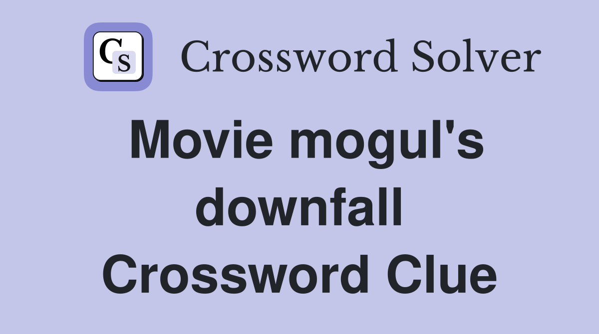 Movie mogul's downfall Crossword Clue
