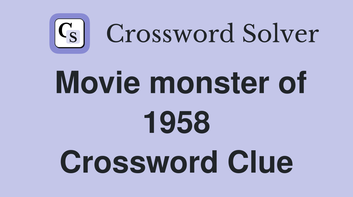 Movie monster of 1958 Crossword Clue
