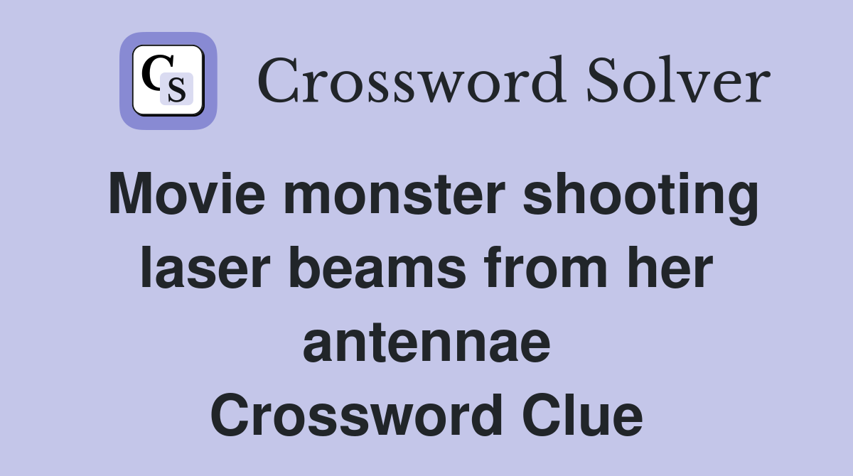 Movie monster shooting laser beams from her antennae Crossword Clue