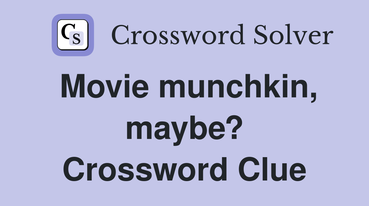 Movie munchkin, maybe? Crossword Clue