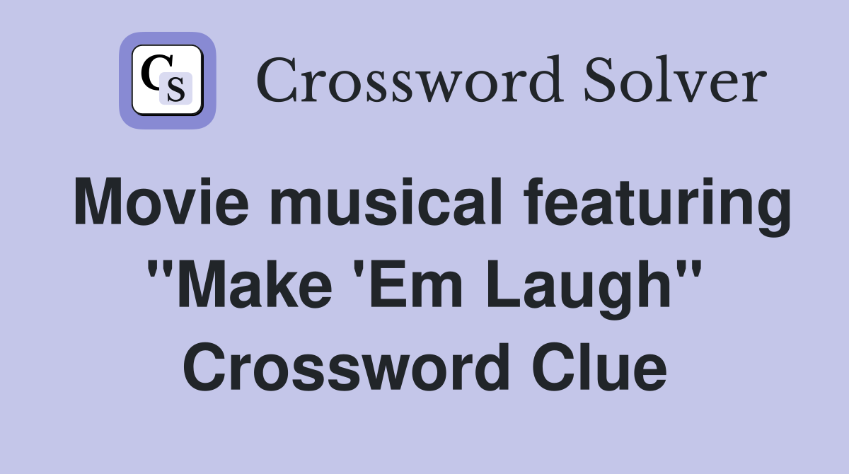 Movie musical featuring "Make 'Em Laugh" Crossword Clue