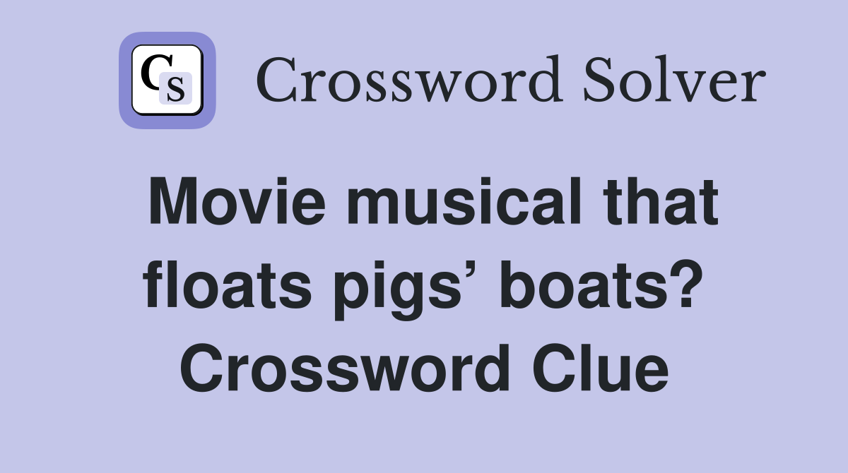 Movie musical that floats pigs’ boats? Crossword Clue