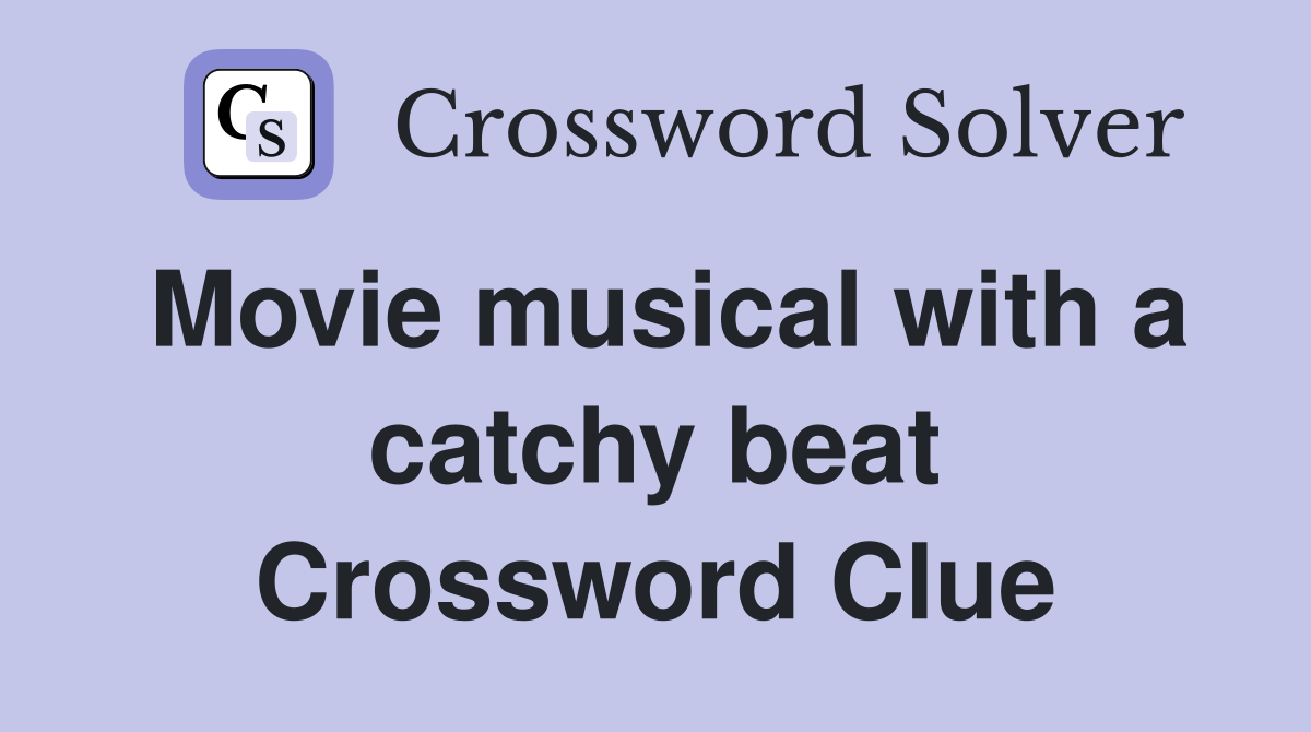 Movie musical with a catchy beat Crossword Clue