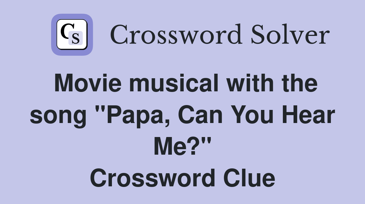 Movie musical with the song "Papa, Can You Hear Me?" Crossword Clue