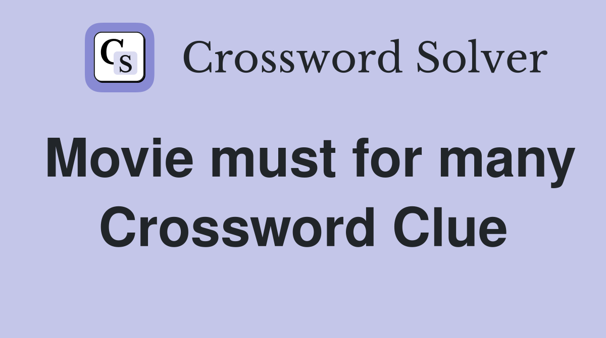 Movie must for many Crossword Clue