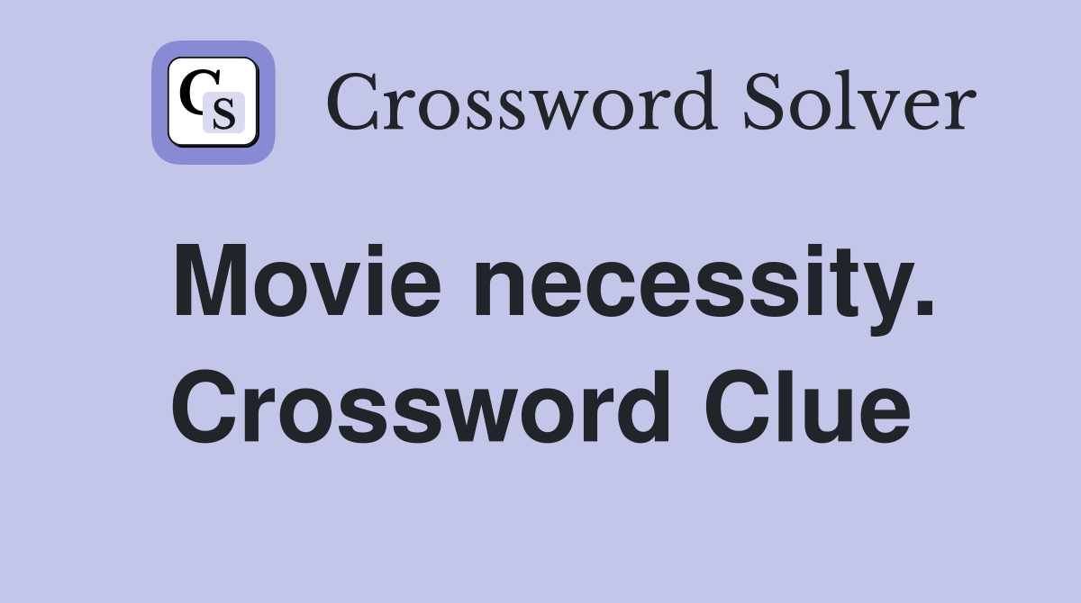 Movie necessity. Crossword Clue