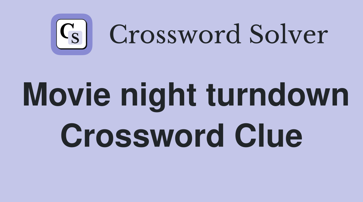 Movie night turndown Crossword Clue