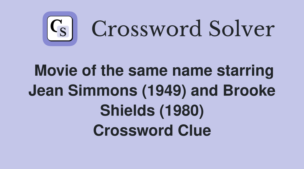 Movie of the same name starring Jean Simmons (1949) and Brooke Shields (1980) Crossword Clue