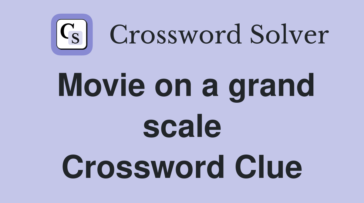 Movie on a grand scale Crossword Clue
