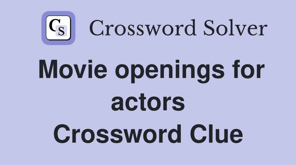 Movie openings for actors Crossword Clue