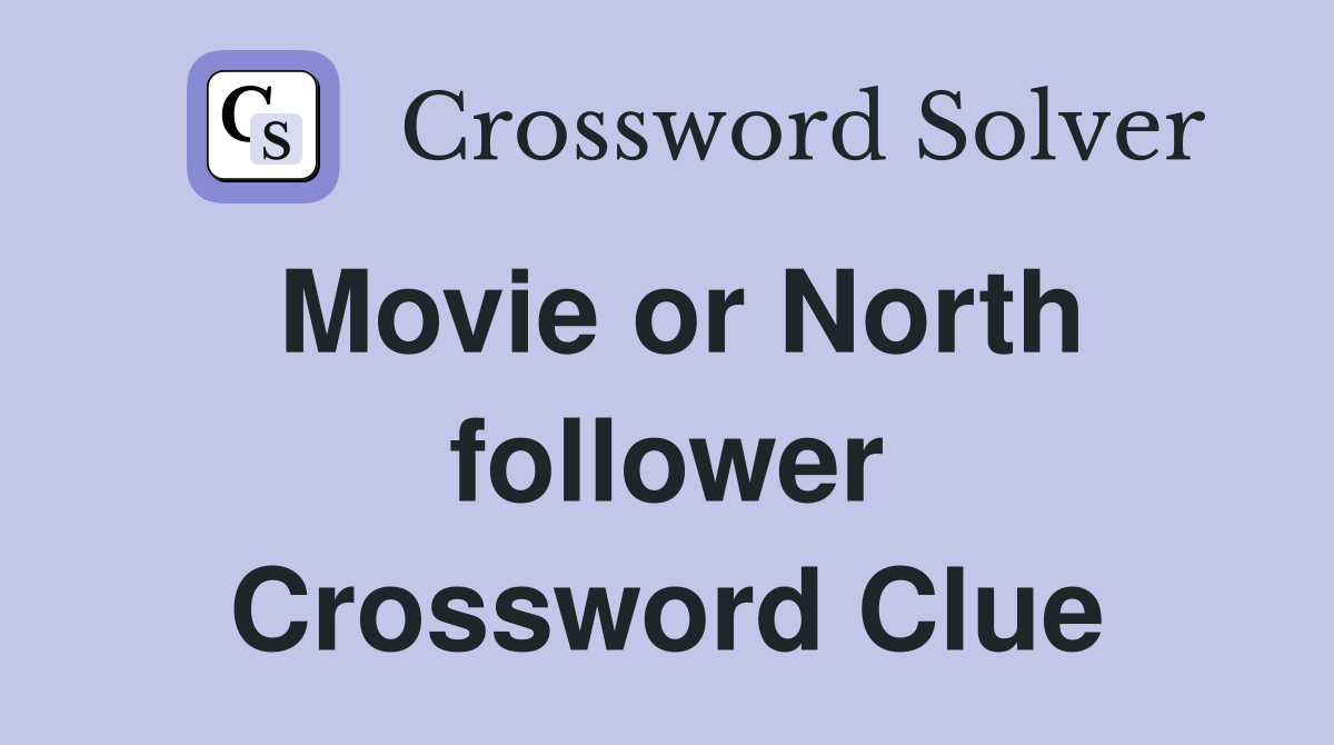 Movie or North follower Crossword Clue