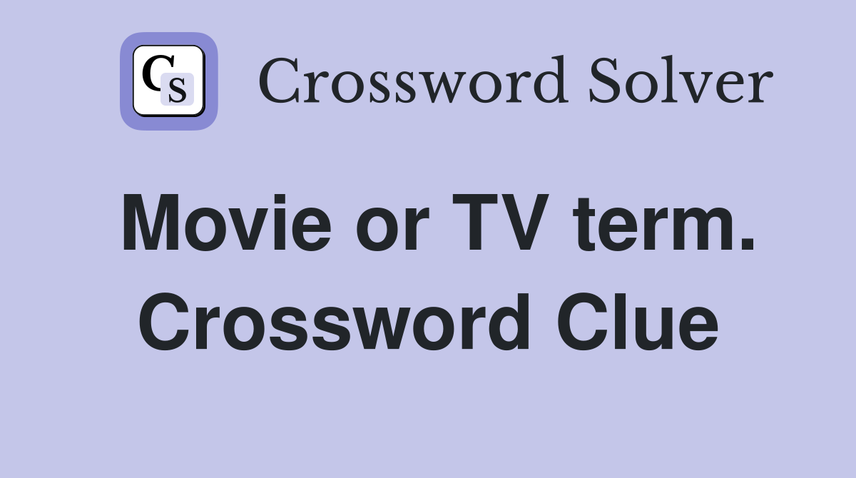 Movie or TV term. Crossword Clue