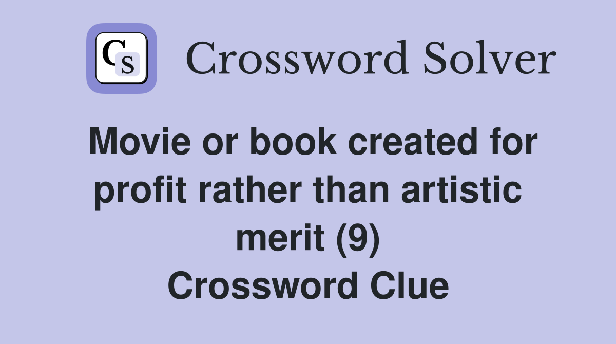 Movie or book created for profit rather than artistic merit (9) Crossword Clue