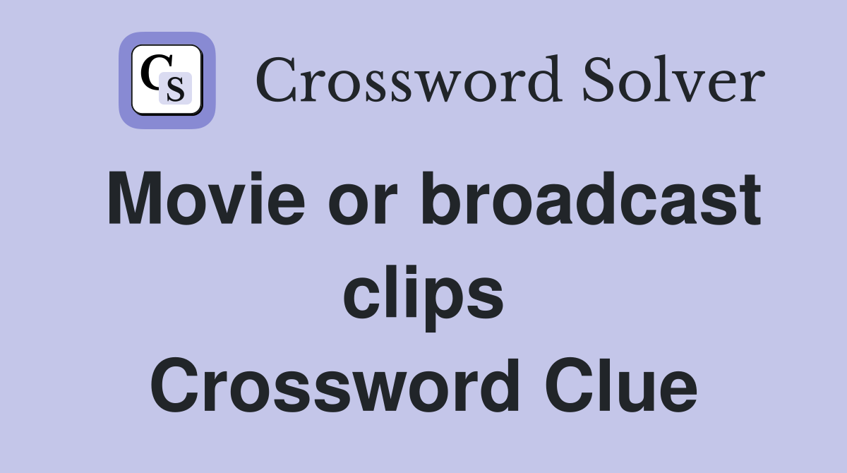 Movie or broadcast clips Crossword Clue