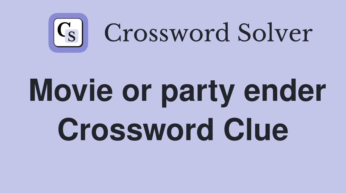 Movie or party ender Crossword Clue