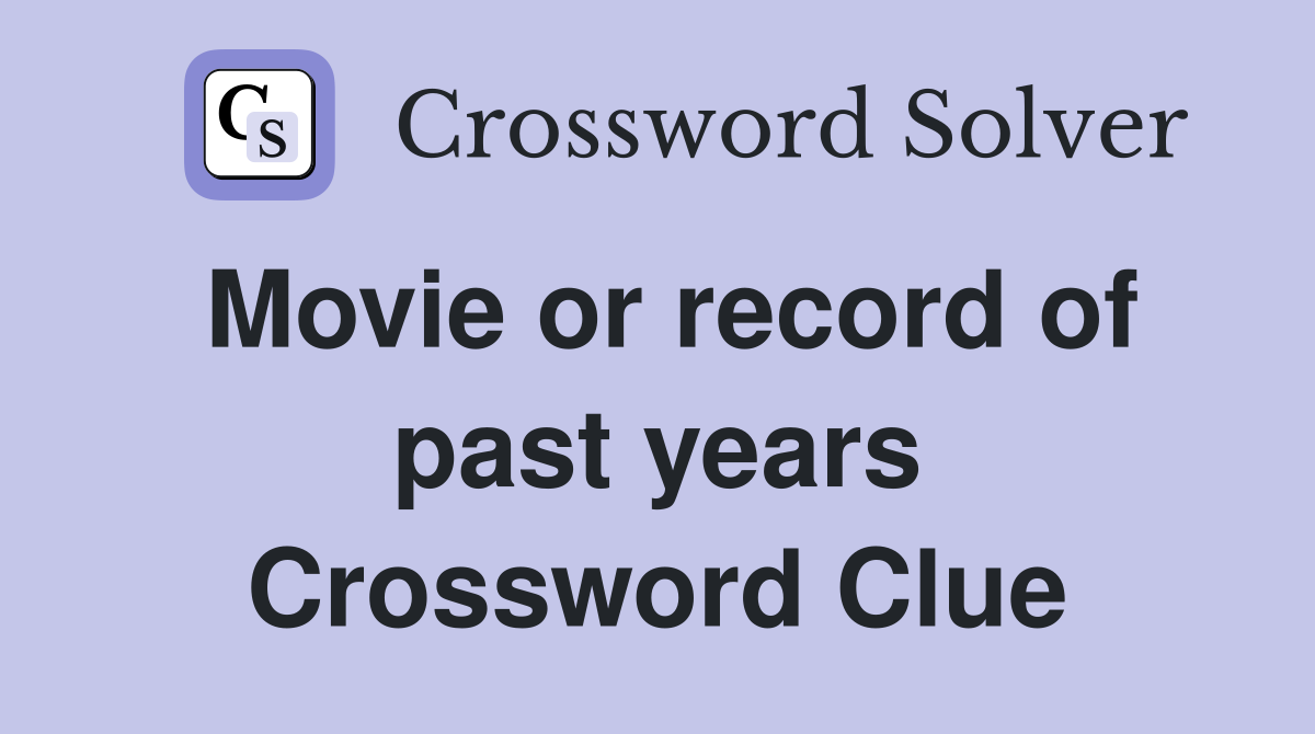 Movie or record of past years Crossword Clue