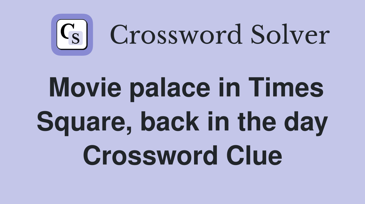 Movie palace in Times Square, back in the day Crossword Clue