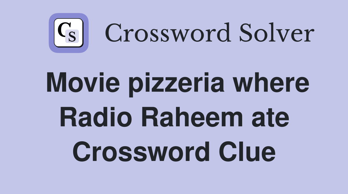 Movie pizzeria where Radio Raheem ate Crossword Clue