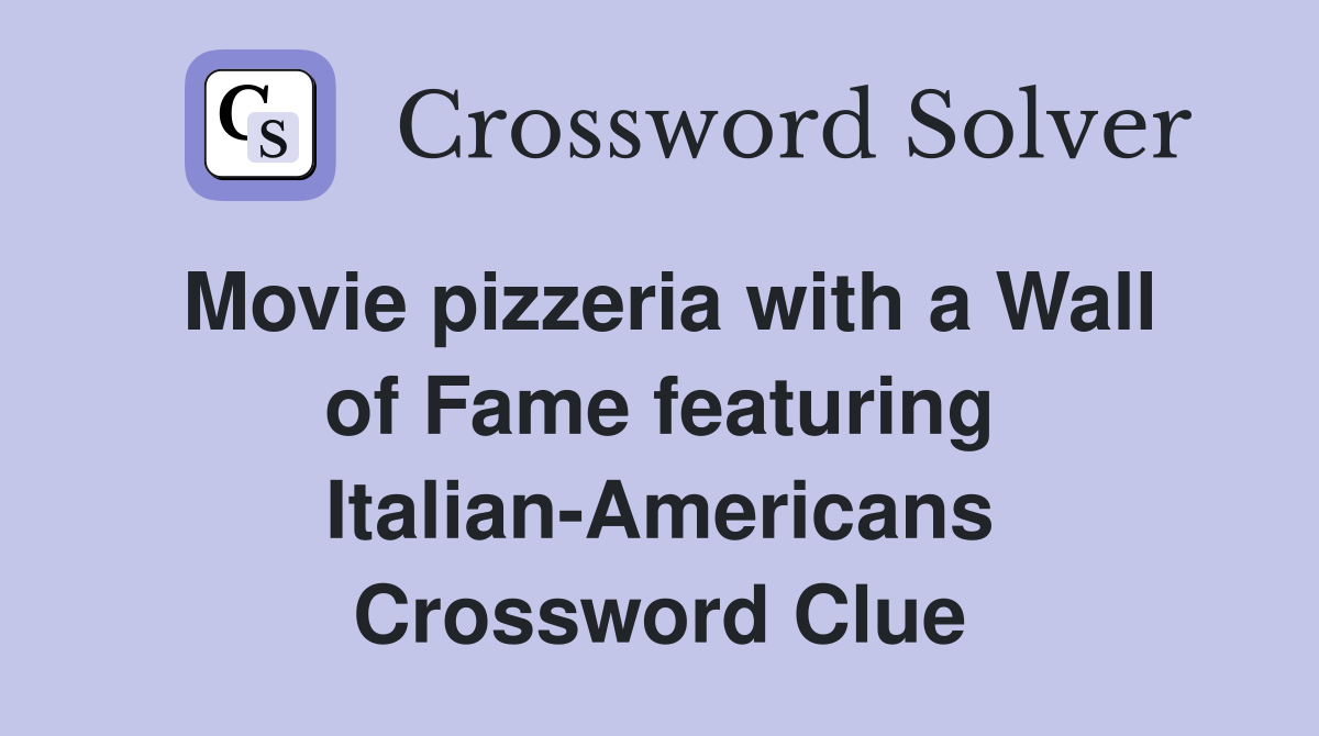 Movie pizzeria with a Wall of Fame featuring Italian-Americans Crossword Clue