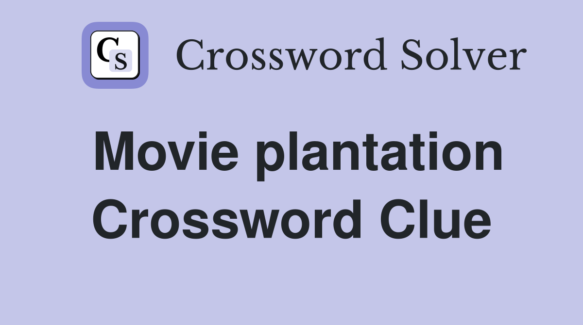 Movie plantation Crossword Clue