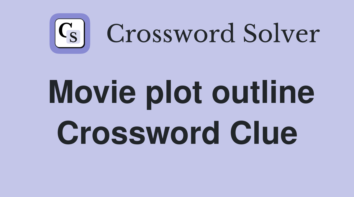 Movie plot outline Crossword Clue