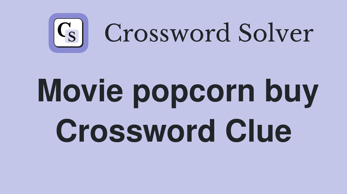 Movie popcorn buy Crossword Clue