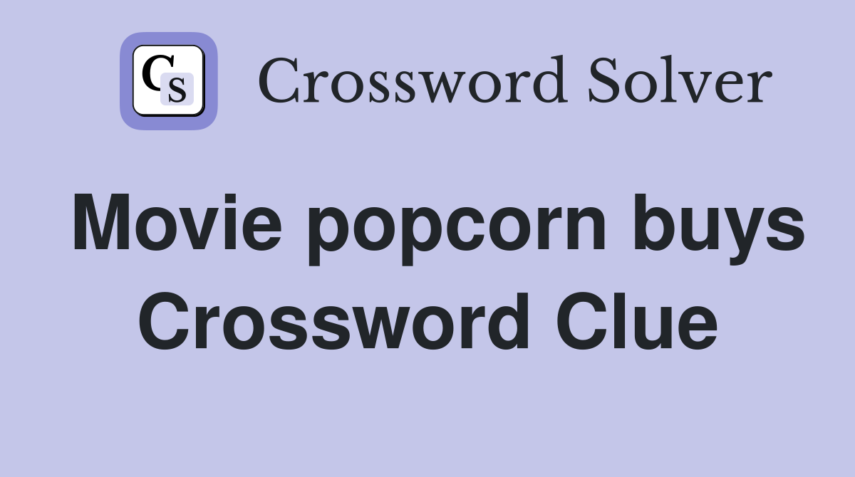 Movie popcorn buys Crossword Clue