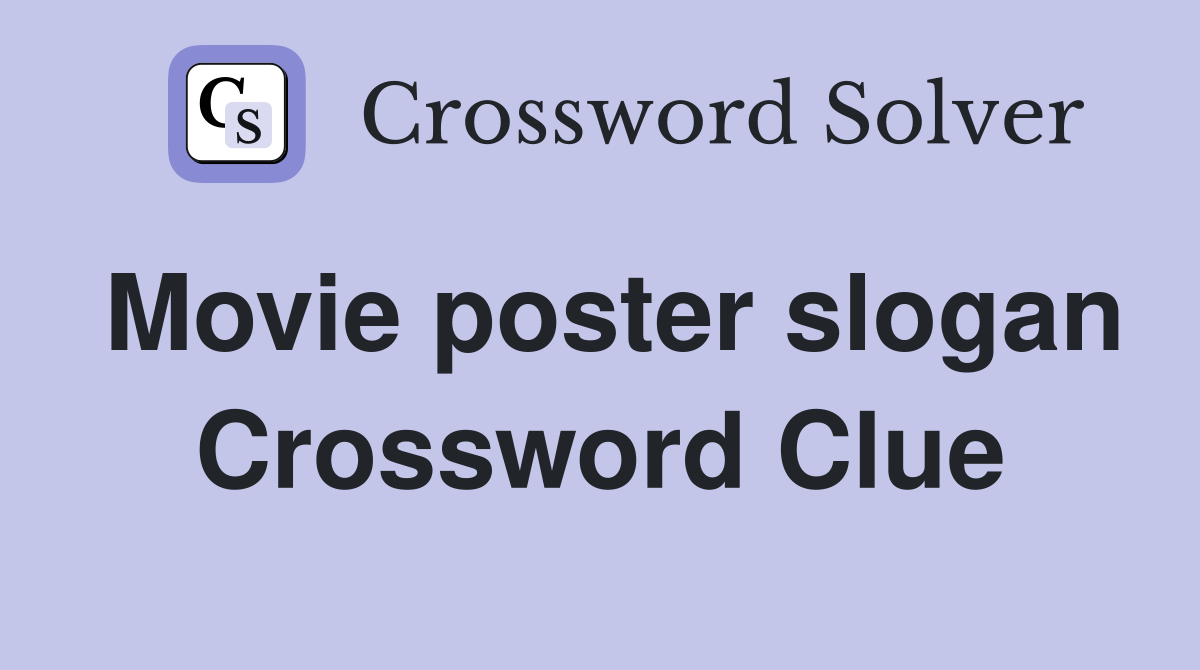 Movie poster slogan Crossword Clue