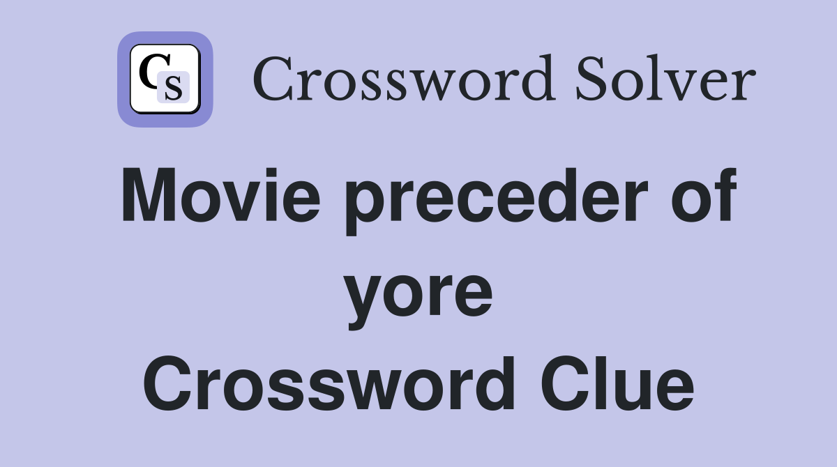 Movie preceder of yore Crossword Clue