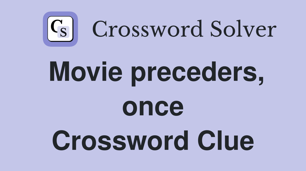 Movie preceders, once Crossword Clue